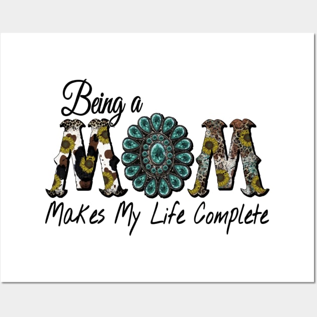 Being a Mom Makes My Life Complete Wall Art by DigitalCreativeArt